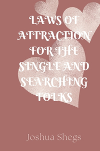 Laws Of Attraction For The Single And Searching Folks