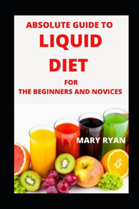 Absolute Guide To Liquid Diet Beginners and Novices