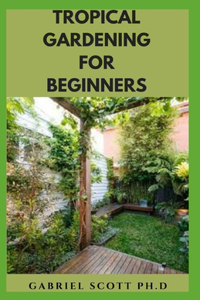 Tropical Gardening for Beginners