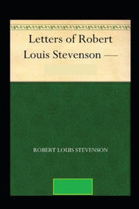 The Letters of Robert Louis Stevenson Annotated