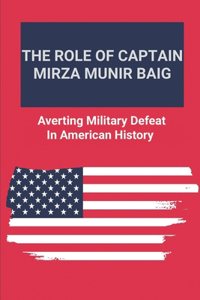 The Role Of Captain Mirza Munir Baig