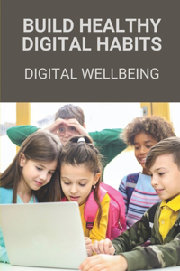 Build Healthy Digital Habits