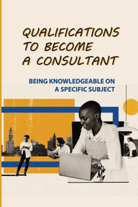 Qualifications To Become A Consultant