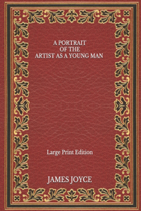 A Portrait of the Artist as a Young Man - Large Print Edition
