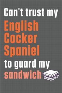 Can't trust my English Cocker Spaniel to guard my sandwich