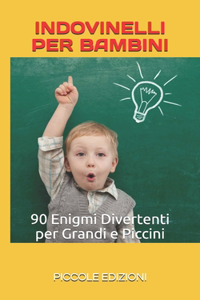 Indovinelli Per Bambini: 90 Enigmi divertenti per grandi e piccini