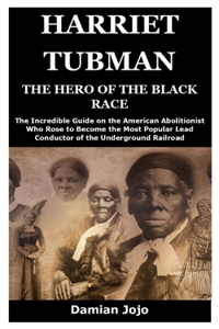 Harriet Tubman the Hero of the Black Race