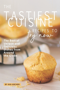 Tastiest Cuisine Recipes to Try Now