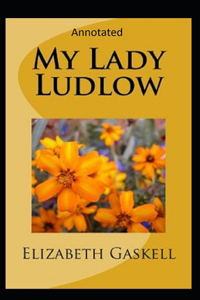 My Lady Ludlow-Elizabeth's Classic Edition(Annotated)