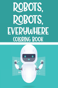 Robots, Robots, Everywhere Coloring Book