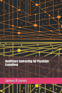 Healthcare Contracting for Physician Executives