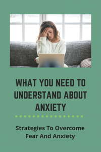 What You Need To Understand About Anxiety