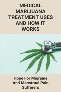 Medical Marijuana Treatment Uses And How It Works