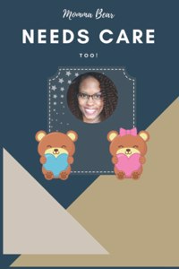 Momma Bear Needs Care Too!