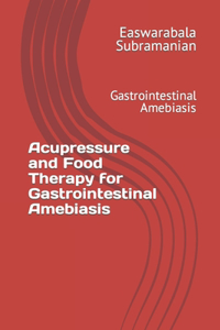 Acupressure and Food Therapy for Gastrointestinal Amebiasis