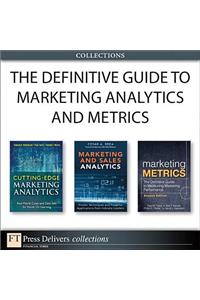 The Definitive Guide to Marketing Analytics and Metrics (Collection)