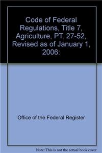 Code of Federal Regulations, Title 7, Agriculture, PT. 27-52, Revised as of January 1, 2006
