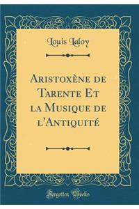 Aristoxène de Tarente Et La Musique de l'Antiquité (Classic Reprint)