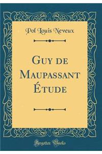 Guy de Maupassant ï¿½tude (Classic Reprint)