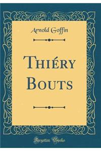 ThiÃ©ry Bouts (Classic Reprint)