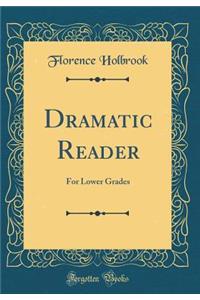 Dramatic Reader: For Lower Grades (Classic Reprint)
