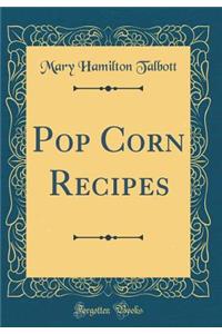 Pop Corn Recipes (Classic Reprint)