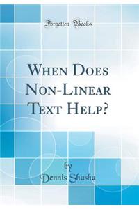 When Does Non-Linear Text Help? (Classic Reprint)