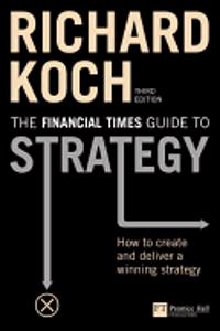 FT Guide to Strategy: How to Create And Deliver a Winning Strategy