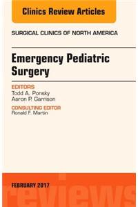 Emergency Pediatric Surgery, An Issue of Surgical Clinics