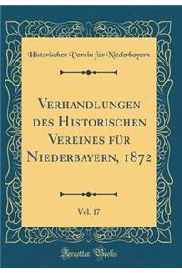 Verhandlungen Des Historischen Vereines FÃ¼r Niederbayern, 1872, Vol. 17 (Classic Reprint)