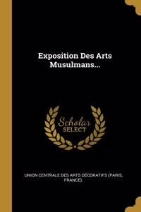 Exposition Des Arts Musulmans...