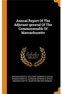 Annual Report of the Adjutant-General of the Commonwealth of Massachusetts