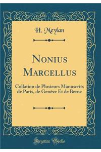 Nonius Marcellus: Collation de Plusieurs Manuscrits de Paris, de Genï¿½ve Et de Berne (Classic Reprint)