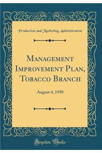 Management Improvement Plan, Tobacco Branch: August 4, 1950 (Classic Reprint)