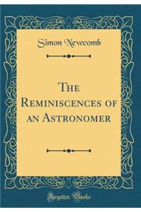 The Reminiscences of an Astronomer (Classic Reprint)