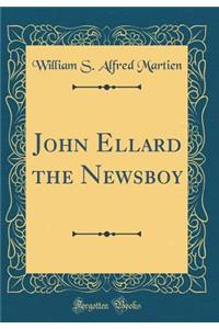 John Ellard the Newsboy (Classic Reprint)