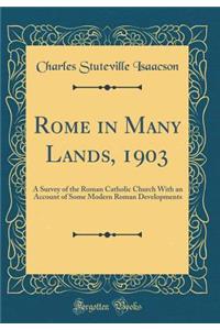 Rome in Many Lands, 1903: A Survey of the Roman Catholic Church With an Account of Some Modern Roman Developments (Classic Reprint)