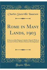 Rome in Many Lands, 1903: A Survey of the Roman Catholic Church with an Account of Some Modern Roman Developments (Classic Reprint)