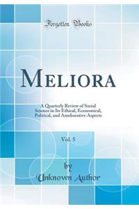 Meliora, Vol. 5: A Quarterly Review of Social Science in Its Ethical, Economical, Political, and Ameliorative Aspects (Classic Reprint)
