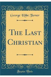 The Last Christian (Classic Reprint)
