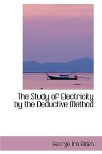 The Study of Electricity by the Deductive Method