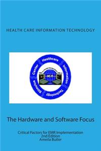 Health Care Information Technology - The Hardware and Software Focus: Critical Factors for Emr Implementation