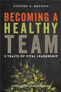 Becoming a Healthy Team: 5 Traits of Vital Leadership