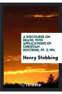 Discourse on Death; With Applications of Christian Doctrine, Pp. 2-194