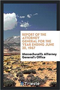 Report of the Attorney General for the Year Ending June 30, 1967