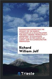 Suggestions Respecting the Neglect of the Hebrew Language as a Qualification for Holy Orders