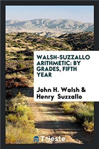 WALSH-SUZZALLO ARITHMETIC: BY GRADES, FI