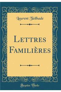 Lettres Familiï¿½res (Classic Reprint)