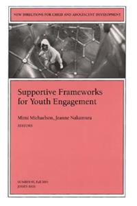 Supportive Frameworks for Youth Engagement: New Directions for Child and Adolescent Development, Number 93