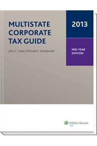 Multistate Corporate Tax Guide -- Mid-Year Edition (2013)